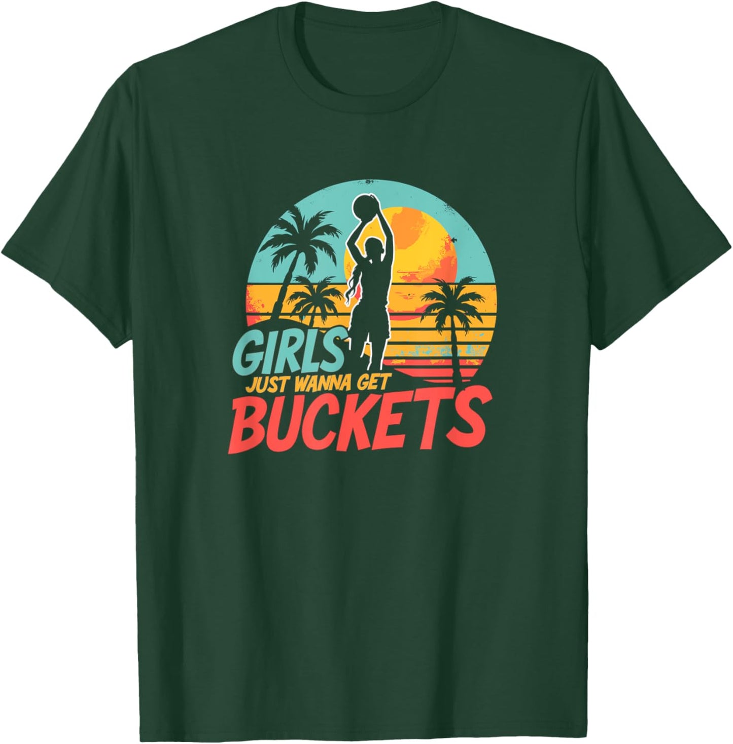 Girls Just Wanna Get Buckets - Love For Girls Basketball T-Shirt - T-Shirt | Forest