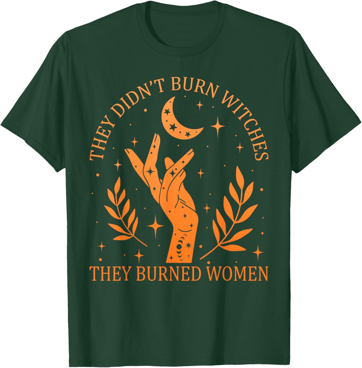 (2sided) They Didn't Burn Witches They Burned Women Feminist T-Shirt - T-Shirt | Forest