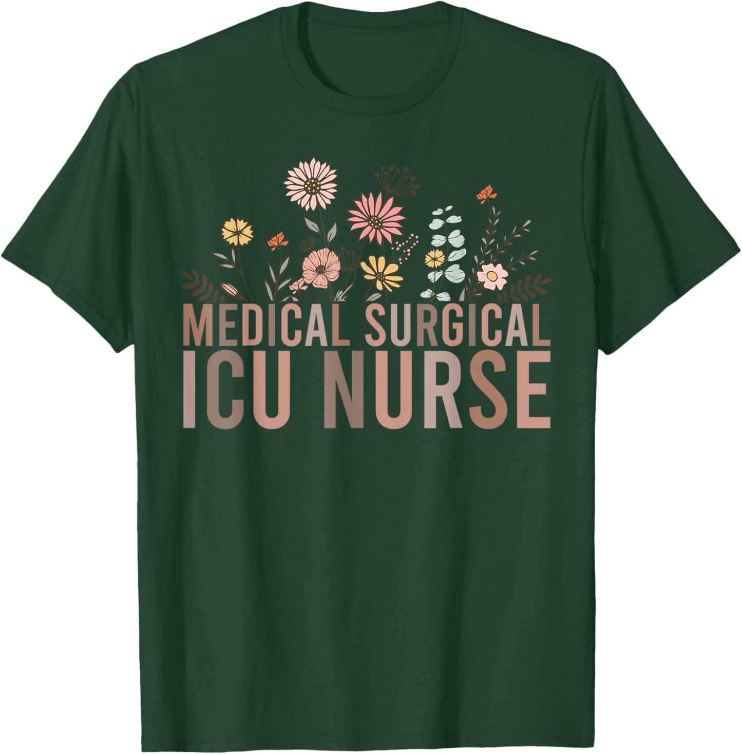 Retro Floral MSICU Medical Surgical ICU Nurse Appreciation T-Shirt - T-Shirt | Forest