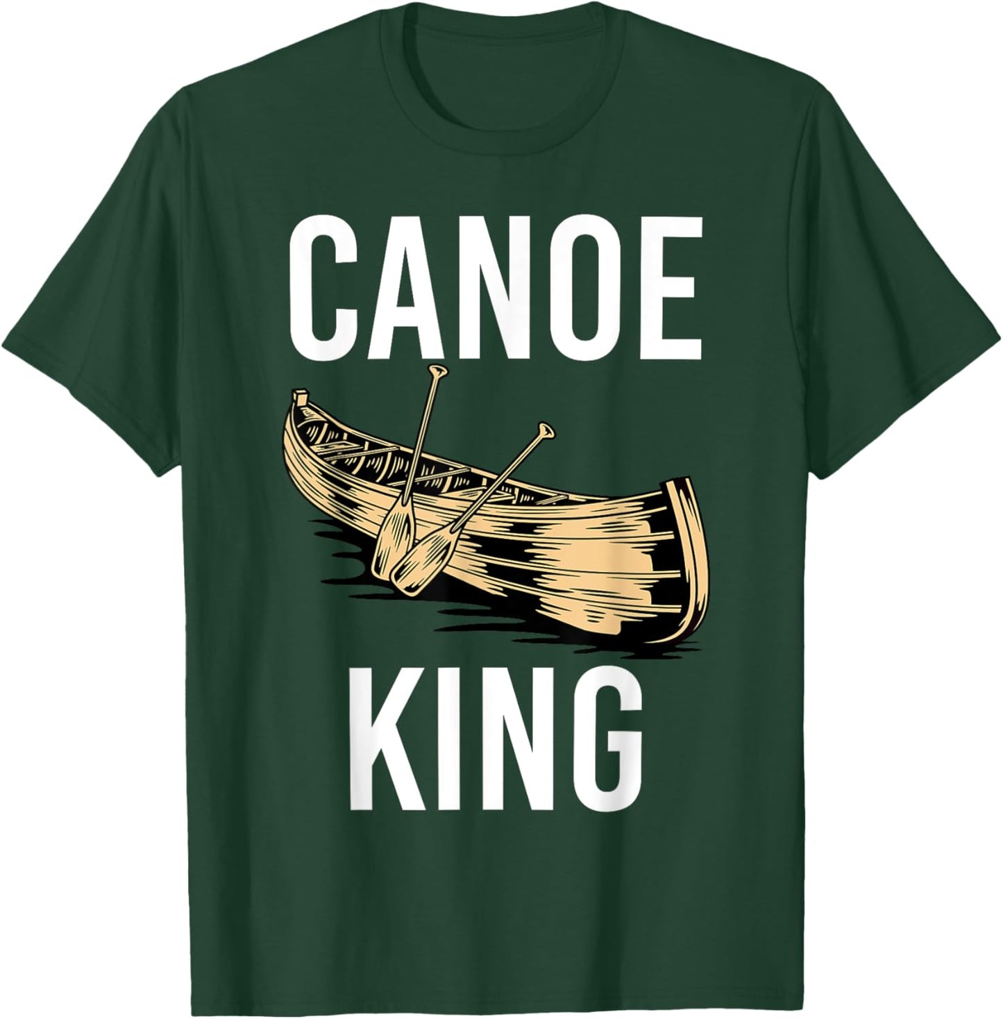 Canoe King Paddling Funny Kayaking Canoeing Lovers Canoe T-Shirt - T-Shirt | Forest