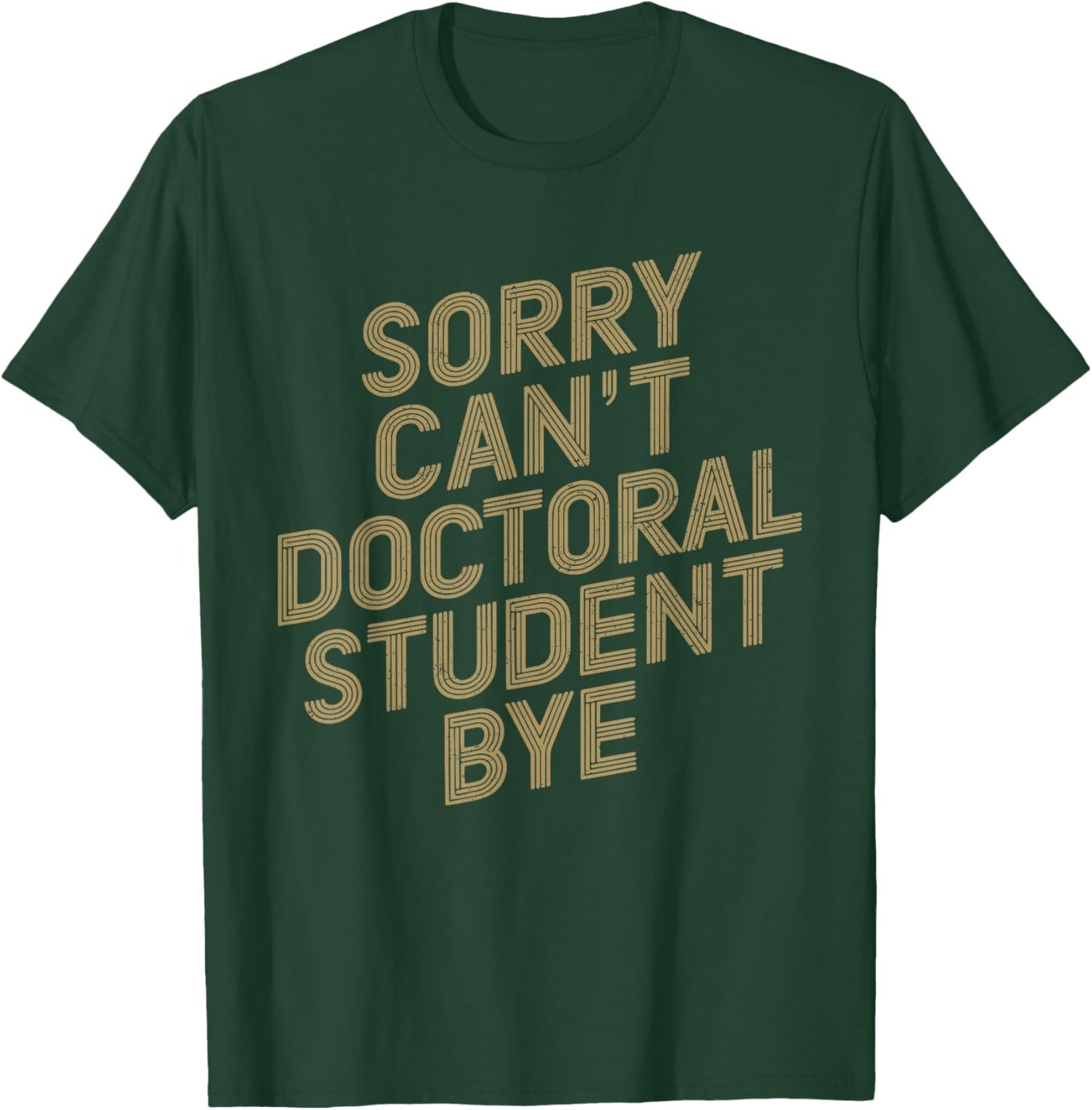 Sorry Can't Doctoral Student Bye PhD Graduation Student T-Shirt - T-Shirt | Forest