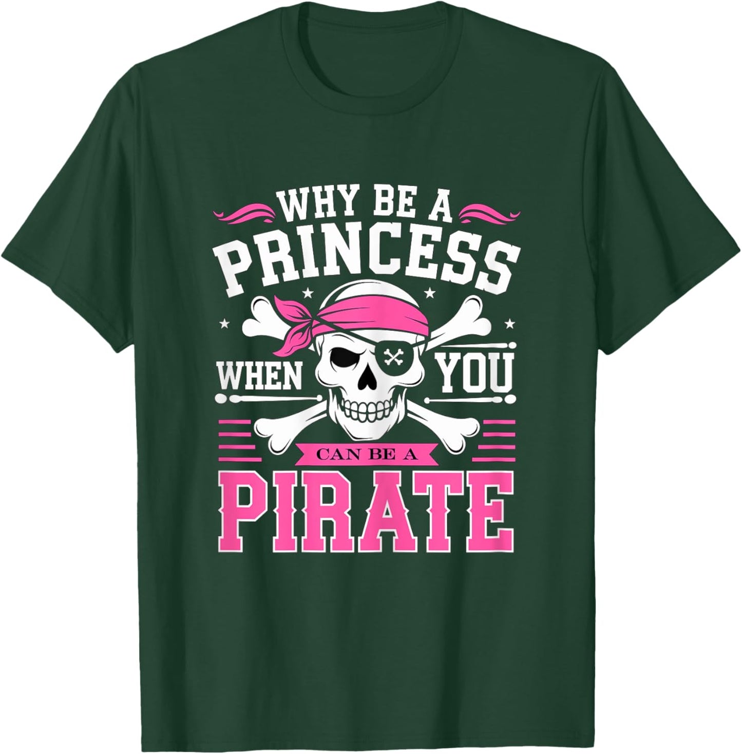 Why be a Princess when you can be Pirate Skull T-Shirt - T-Shirt | Forest