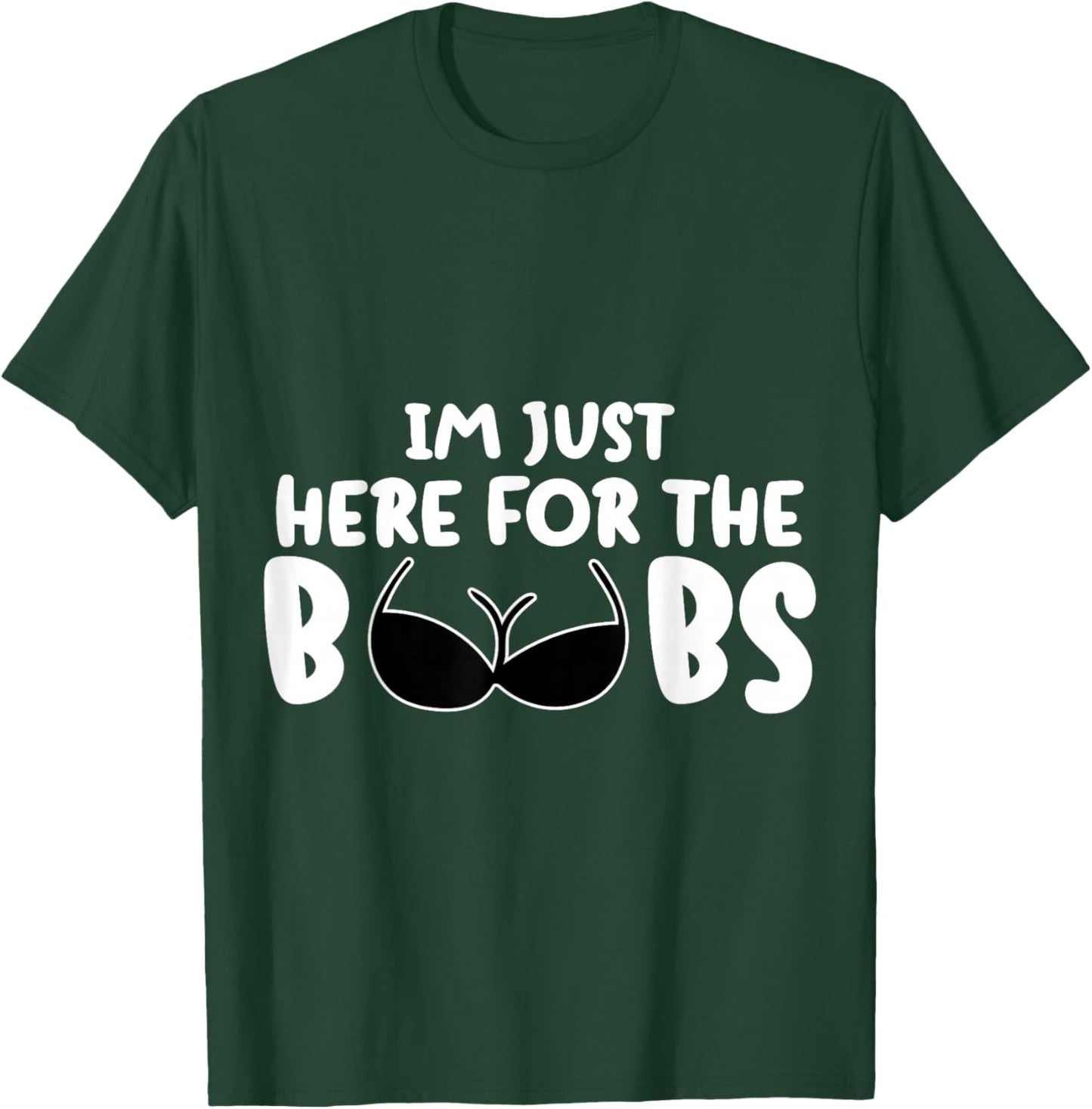 I'M Just Here For The BooBs T-Shirt - T-Shirt | Forest