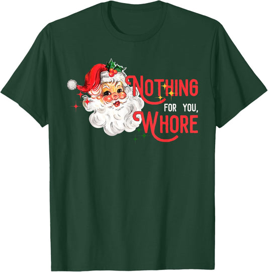 Nothing For You Whore Funny Santa Claus Christmas Vintage T-Shirt - T-Shirt | Forest