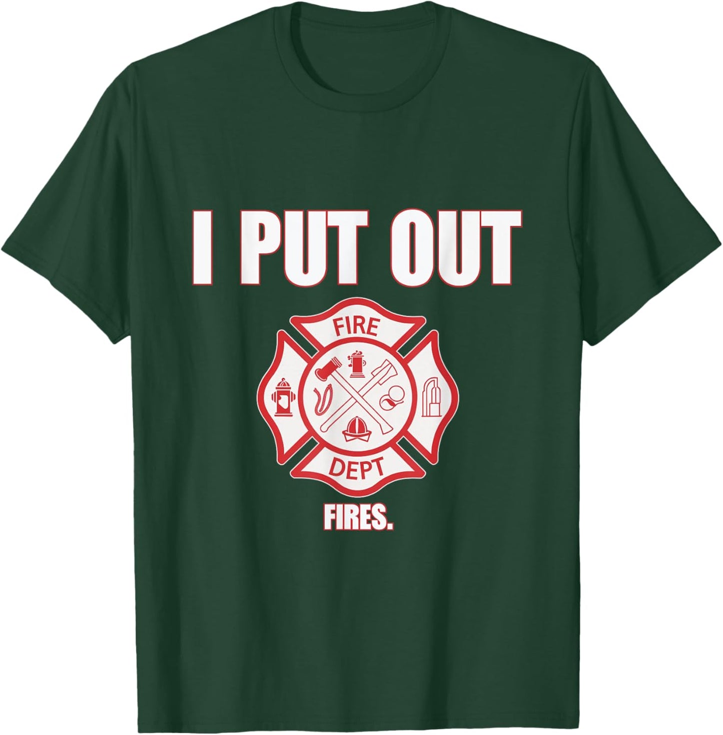 I Put Out Fires Firefighter Fire Dept Fireman Firefighters T-Shirt - T-Shirt | Forest
