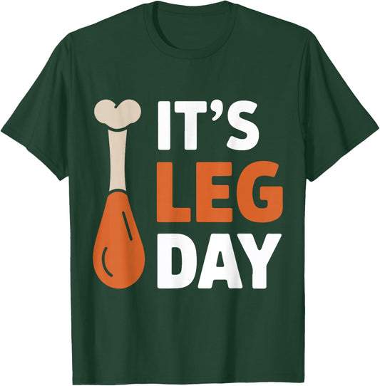 It's Leg Day Funny Saying Joke Thanksgiving Turkey Hilarous T-Shirt - T-Shirt | Forest