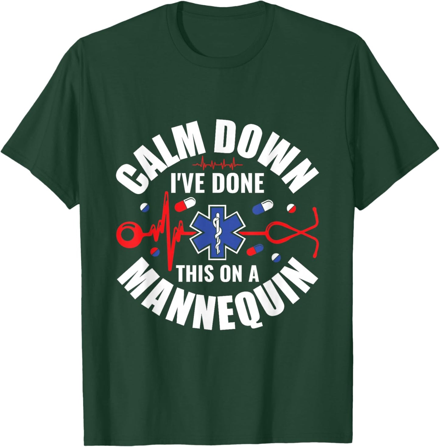 Calm Down I've Done This On A Mannequin - EMT Paramedic EMS T-Shirt - T-Shirt | Forest