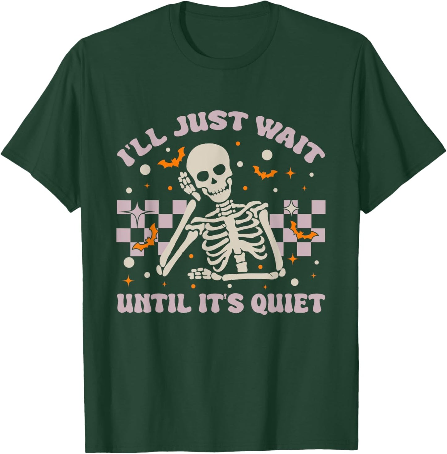 I'll Just Wait Until It's Quiet Funny Skeleton Teacher T-Shirt - T-Shirt | Forest