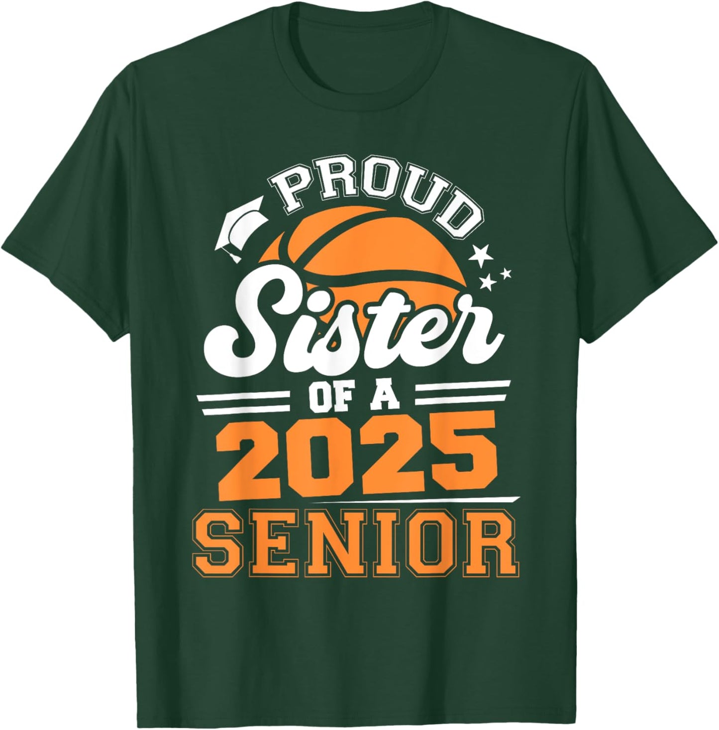 Proud Sister Of A 2025 Senior Basketball Grad 2025 T-Shirt - T-Shirt | Forest
