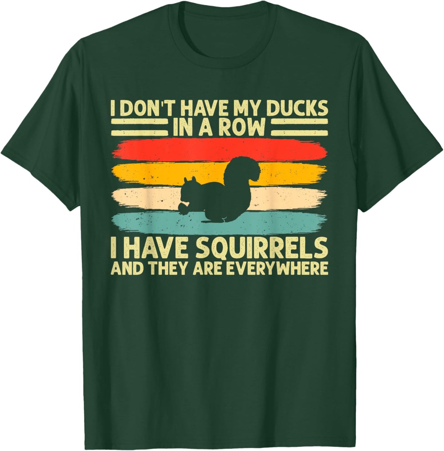 funny I don't have my ducks in a row I have squirrels T-Shirt - T-Shirt | Forest