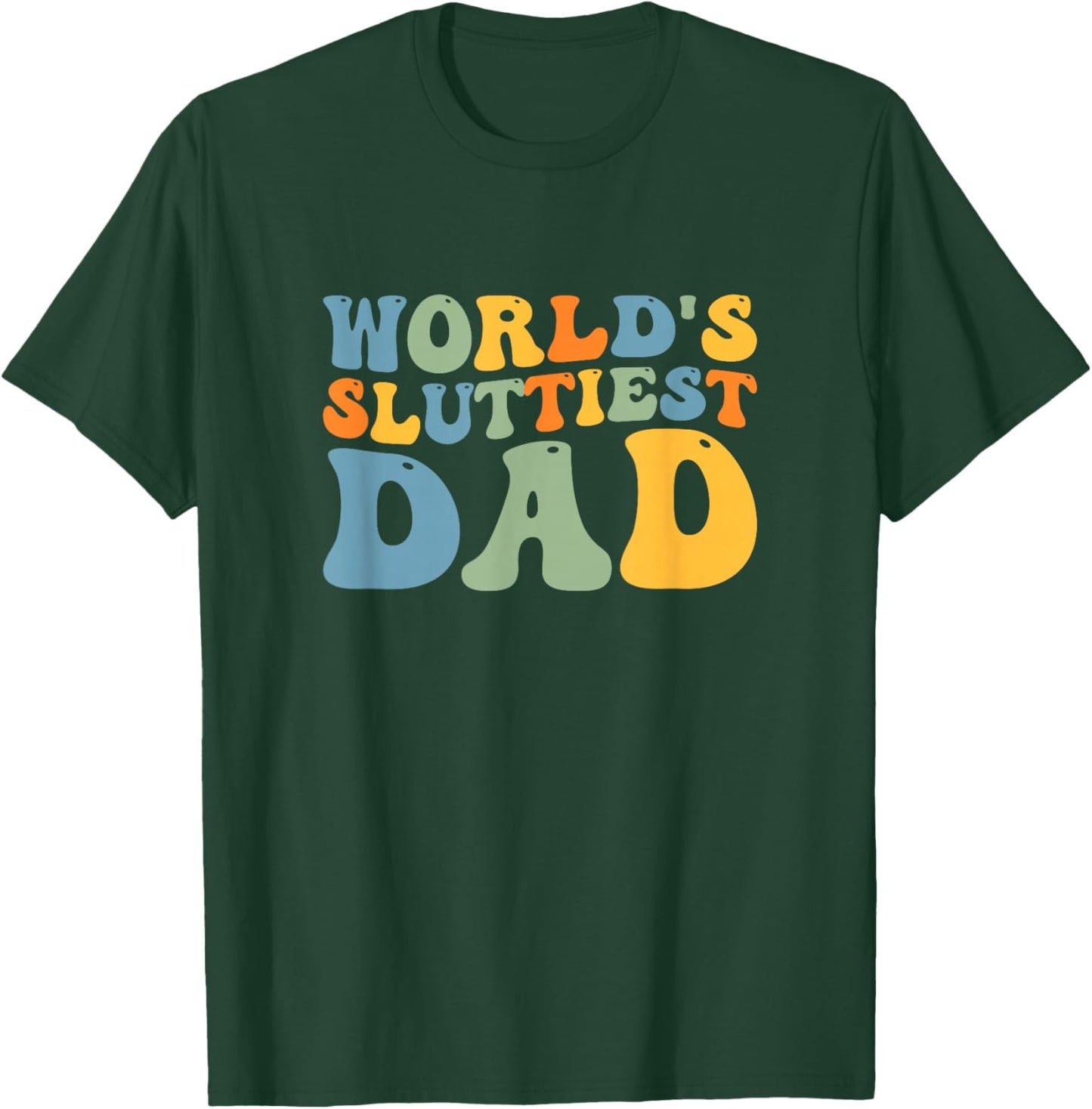 Groovy World's Sluttiest Dad Funny Joke For Dad Father's Day T-Shirt - T-Shirt | Forest