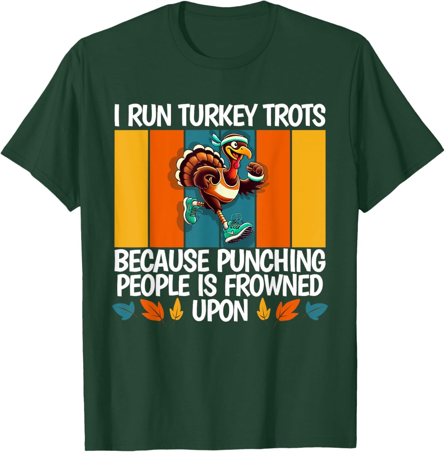 I Run Turkey Trot Running Thanksgiving T-Shirt - T-Shirt | Forest