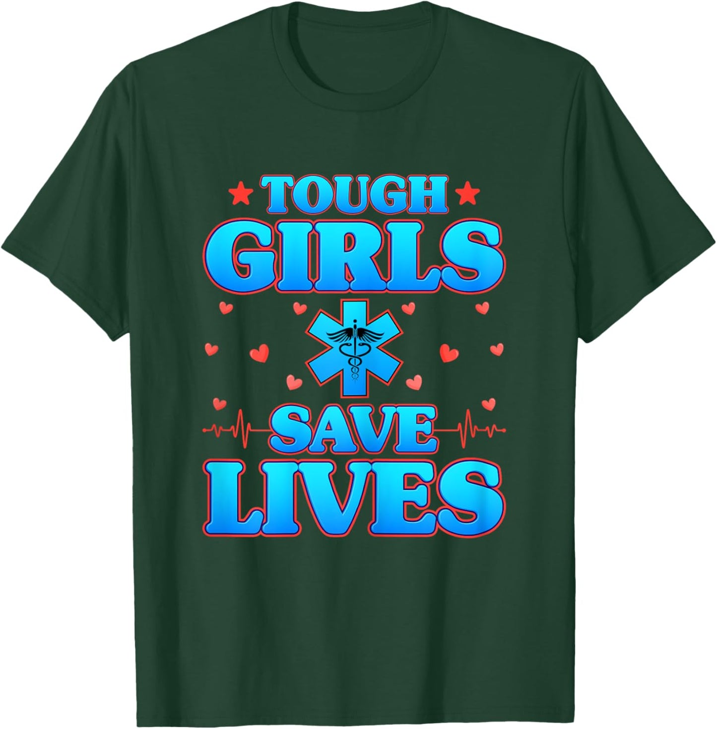 Tough Girls Save Lives - Funny Paramedic EMS EMT Girls Gifts T-Shirt - T-Shirt | Forest
