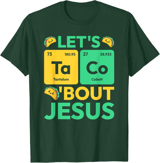 Let's Taco Bout Jesus Periodic Table Chemistry Jesus T-Shirt - T-Shirt | Forest
