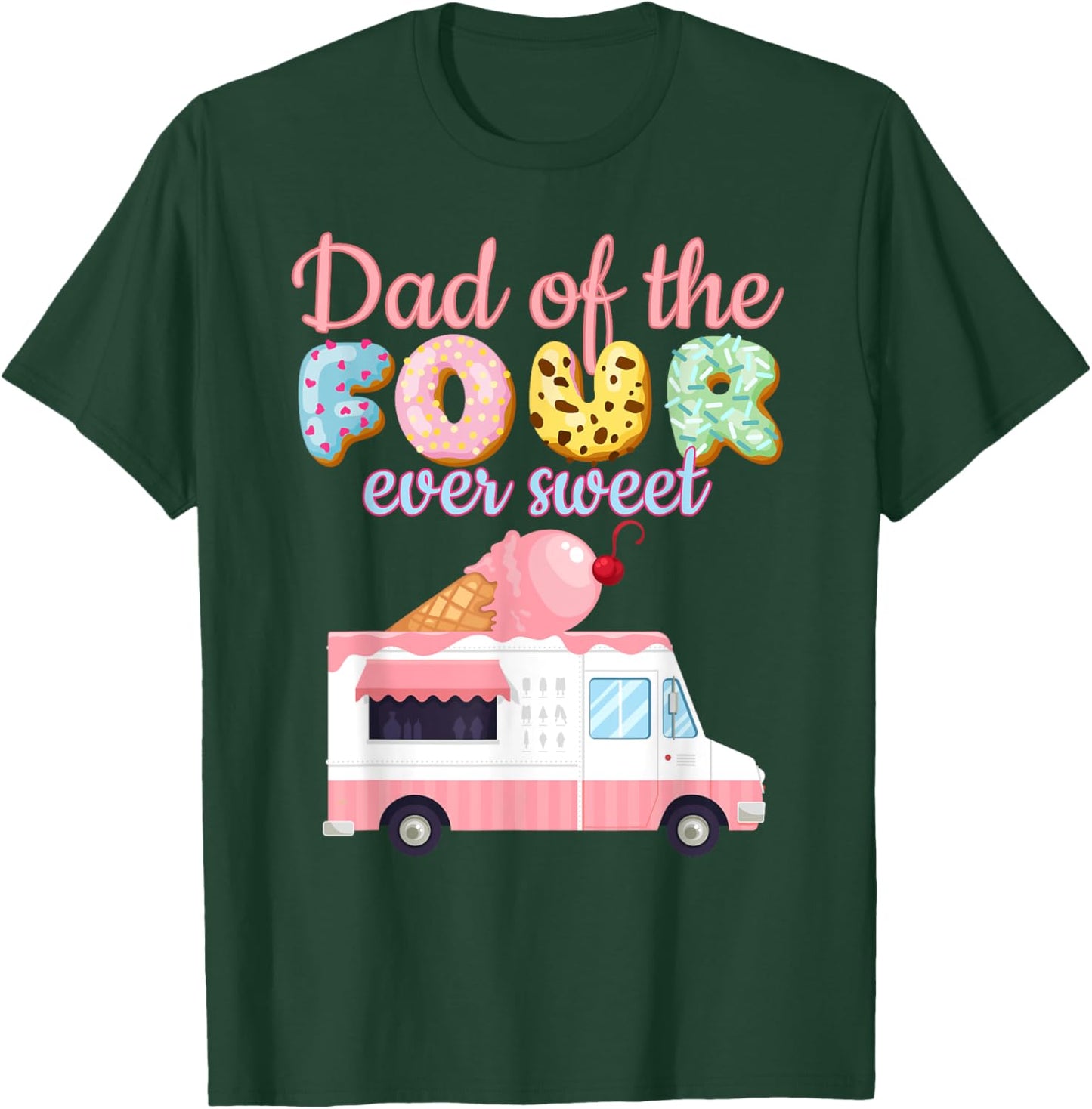 Dad of the FOUR ever Sweet Ice-cream Truck 4th Birthday T-Shirt - T-Shirt | Forest