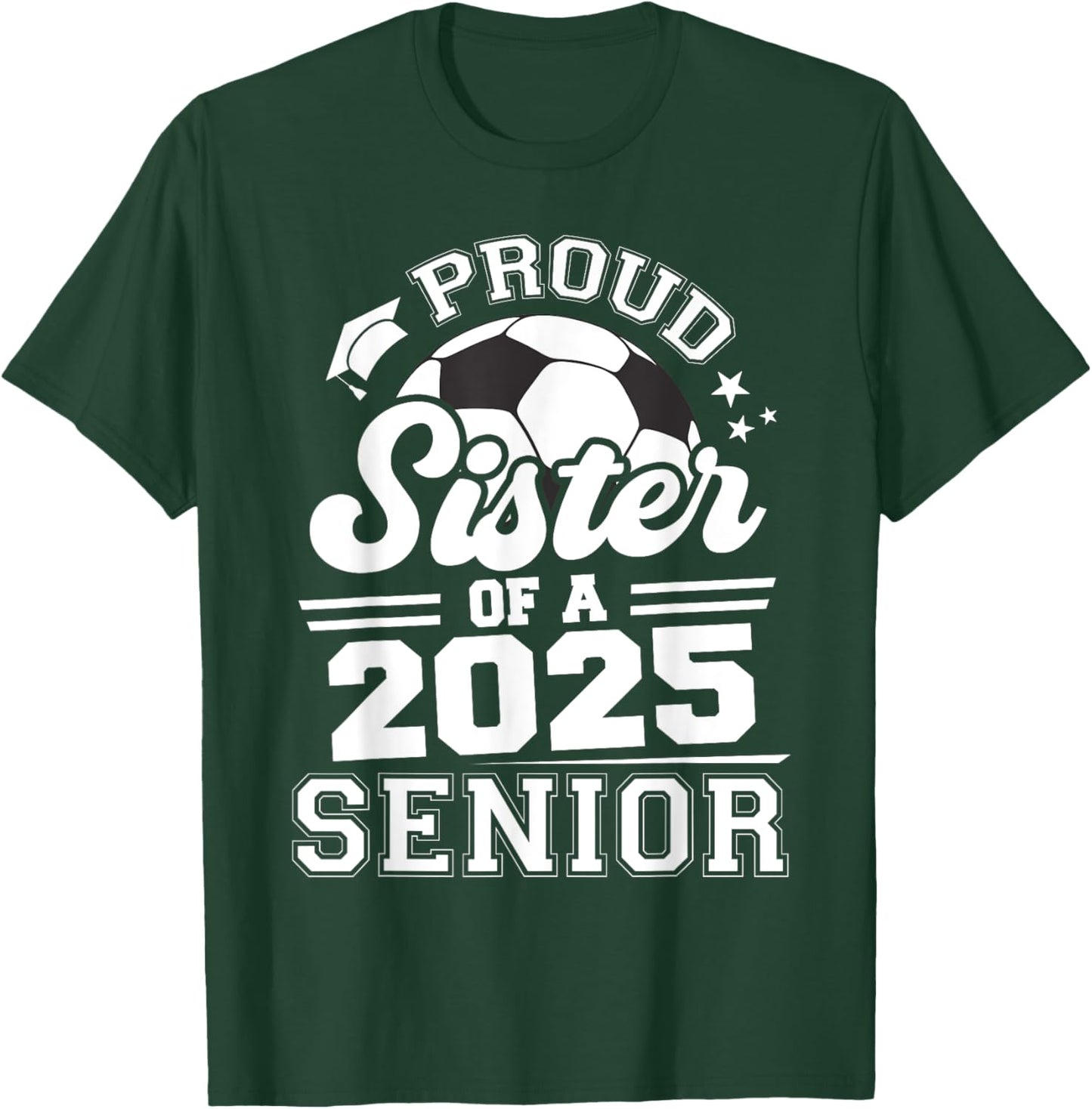 Proud Sister Of A 2025 Senior Graduate Grad 2025 Soccer Ball T-Shirt - T-Shirt | Forest