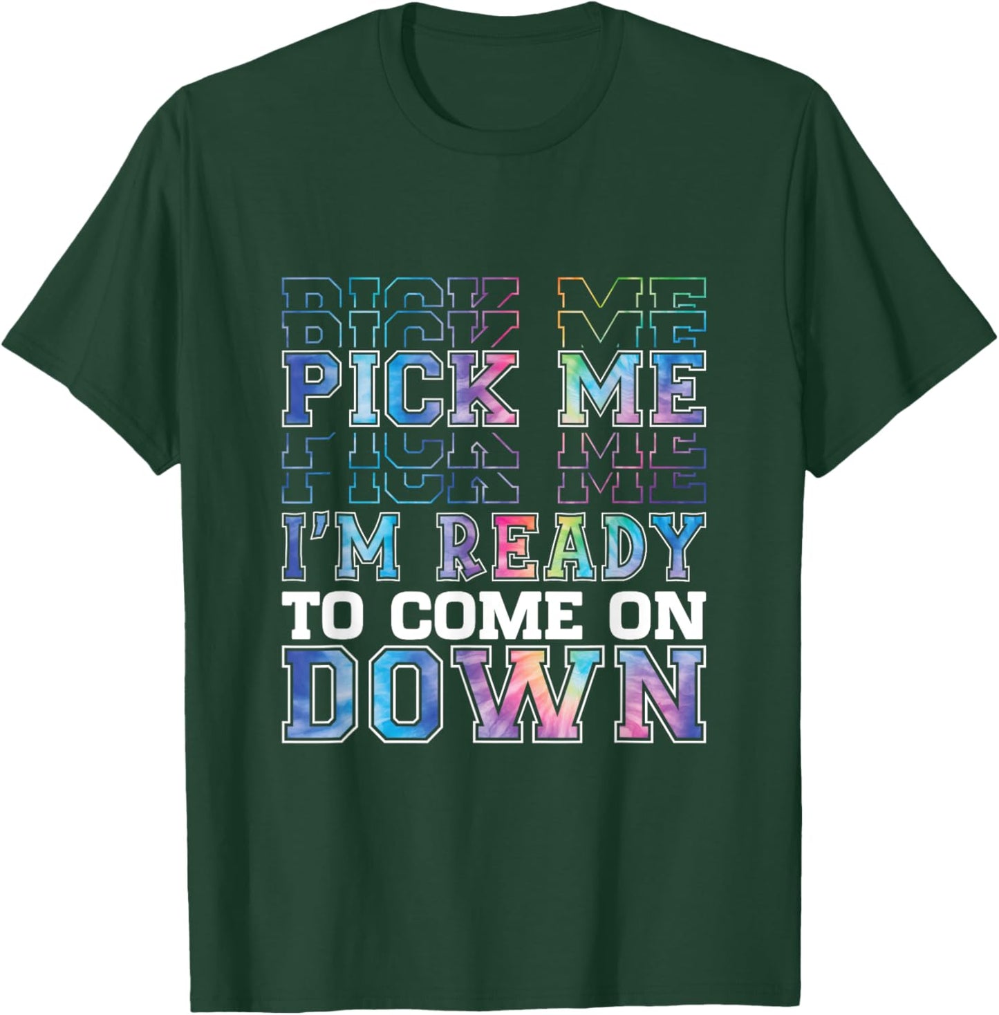 Enthusiastic Phrase Pick Me I'm Ready To Come On Down T-Shirt - T-Shirt | Forest