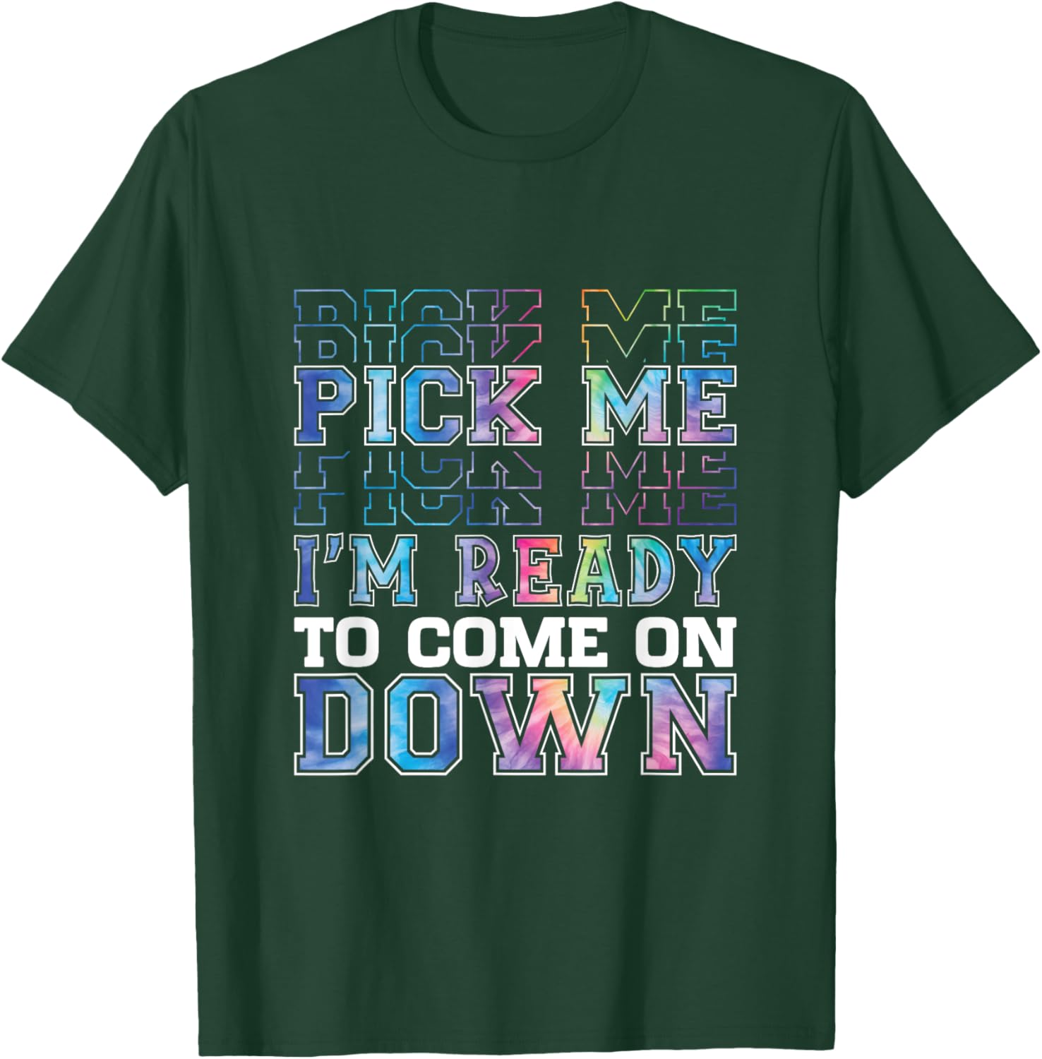 Enthusiastic Phrase Pick Me I'm Ready To Come On Down T-Shirt - T-Shirt | Forest