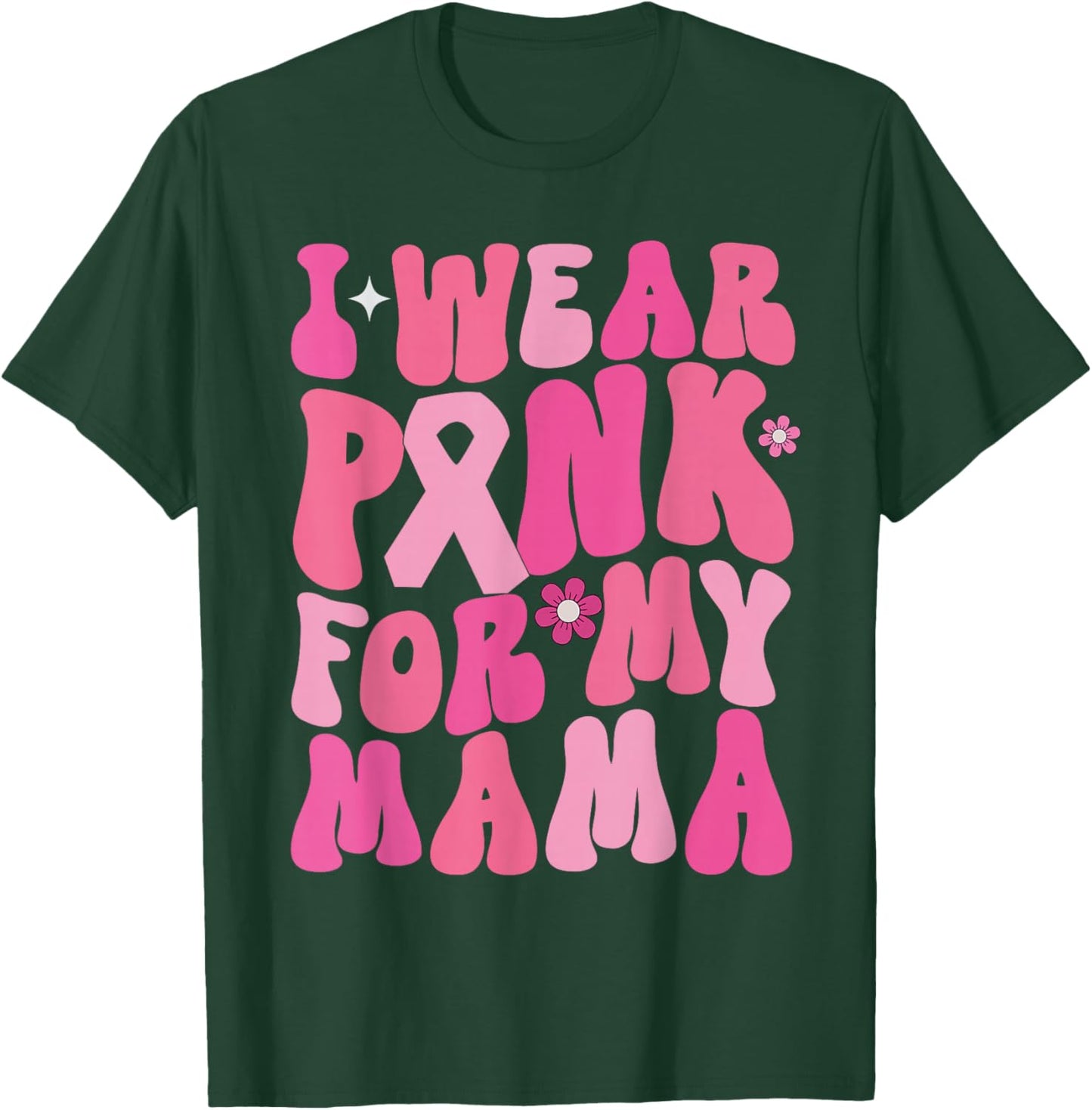 I Wear Pink For My Mama Breast Cancer Awareness Support T-Shirt - T-Shirt | Forest