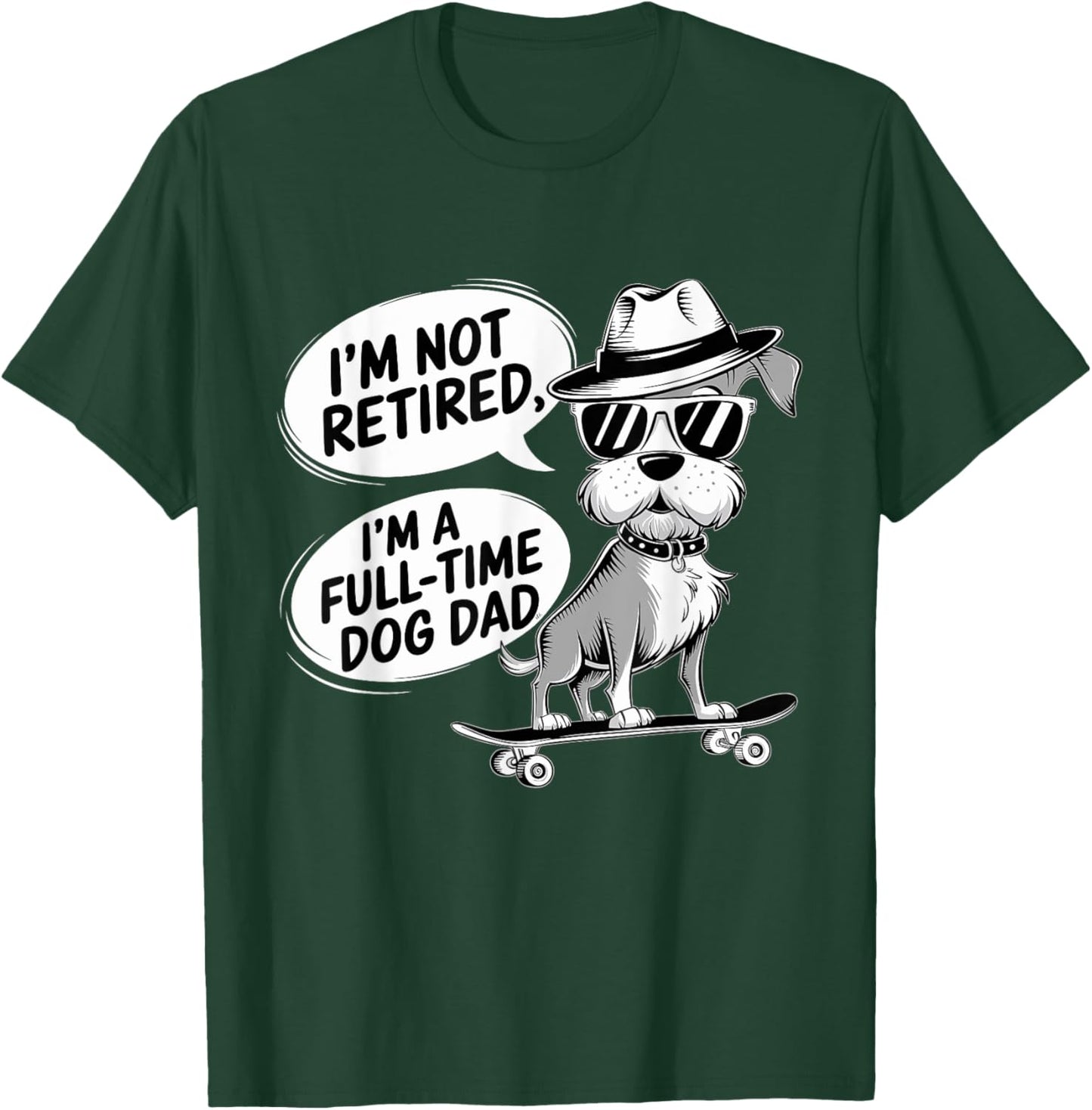 I'm Not Retired I'm a Full Time Dog Dad Men Women T-Shirt - T-Shirt | Forest