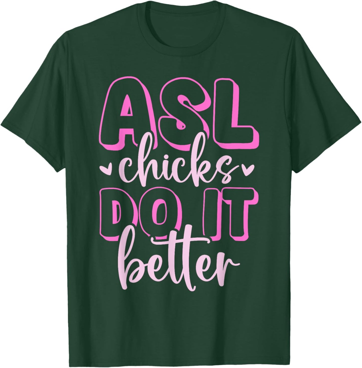 ASL Chicks Do It Better American Sign Language Deafness T-Shirt - T-Shirt | Forest