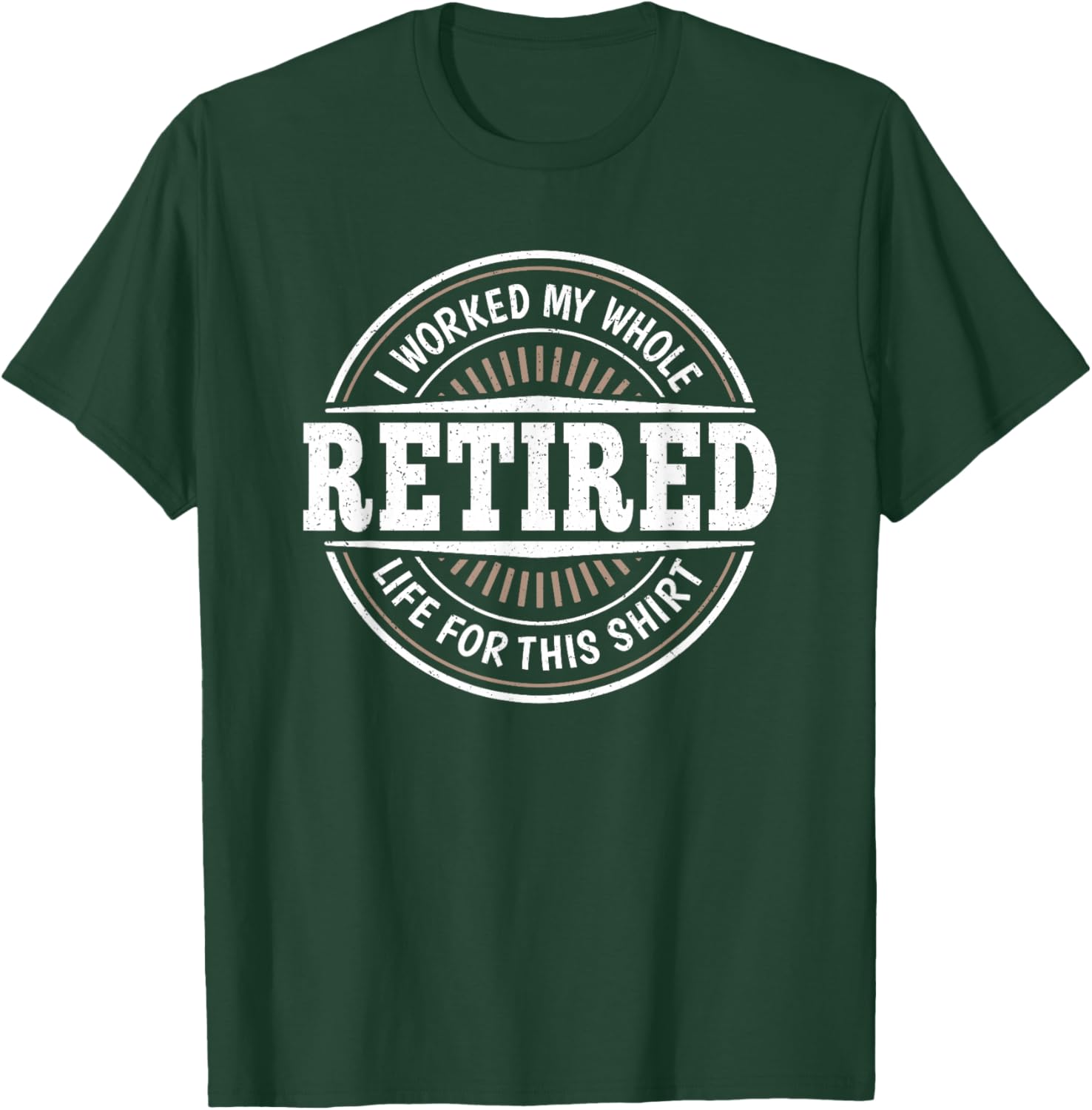 Funny Retirement Retired Men I Worked My Whole Life For This T-Shirt - T-Shirt | Forest