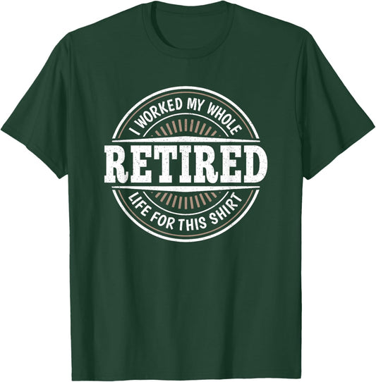 Funny Retirement Retired Men I Worked My Whole Life For This T-Shirt - T-Shirt | Forest
