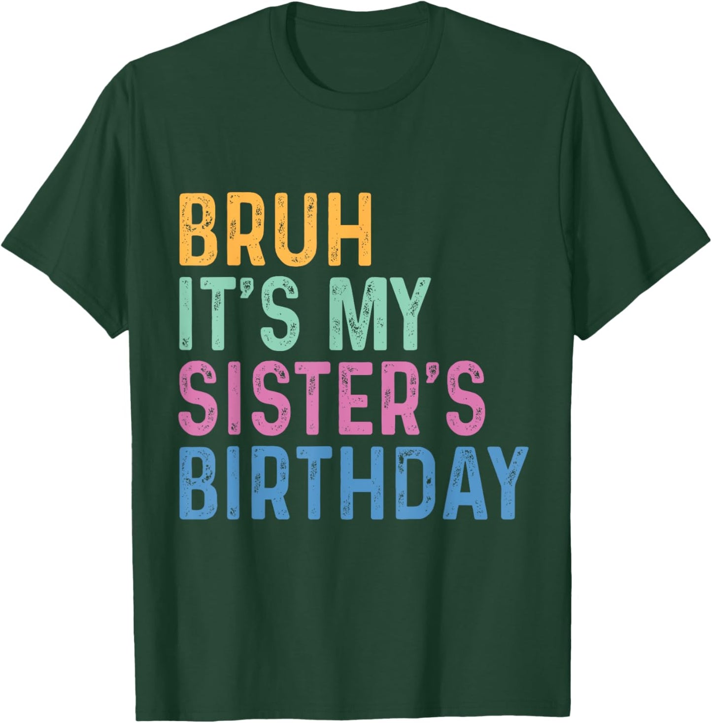 Bruh It's My Sister's Birthday Funny Sister T-Shirt - T-Shirt | Forest