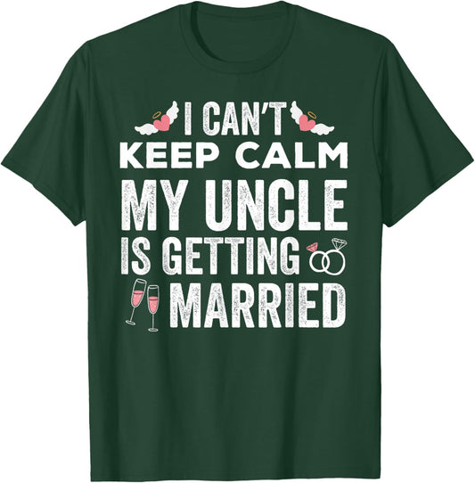 I Can't Keep Calm My Uncle is Getting Married wedding day T-Shirt - T-Shirt | Forest