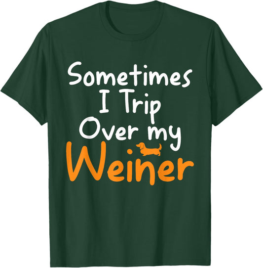 Sometimes I Trip Over My Weiner Dog Funny Gifts T-Shirt - T-Shirt | Forest