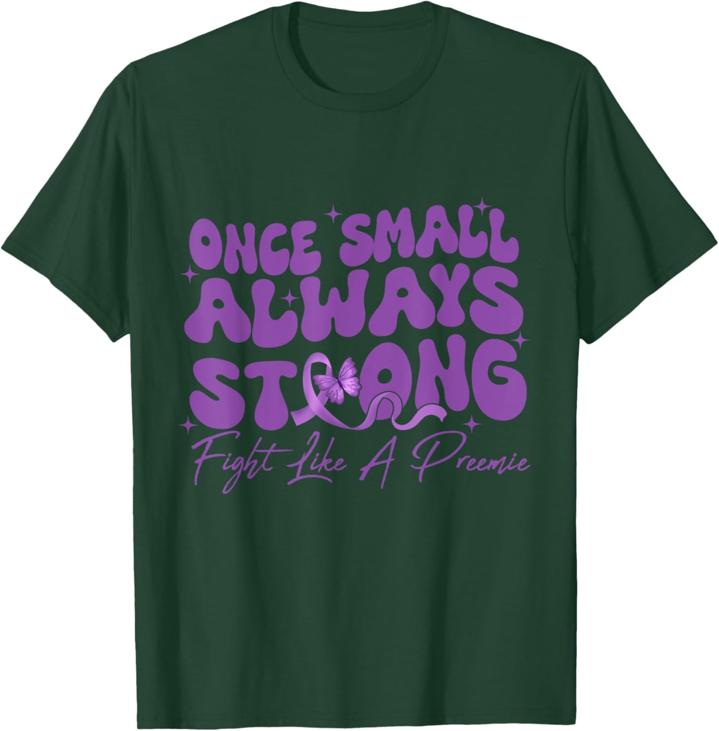 Once Small Always Strong Fight Like A Preemie Prematurity T-Shirt - T-Shirt | Forest