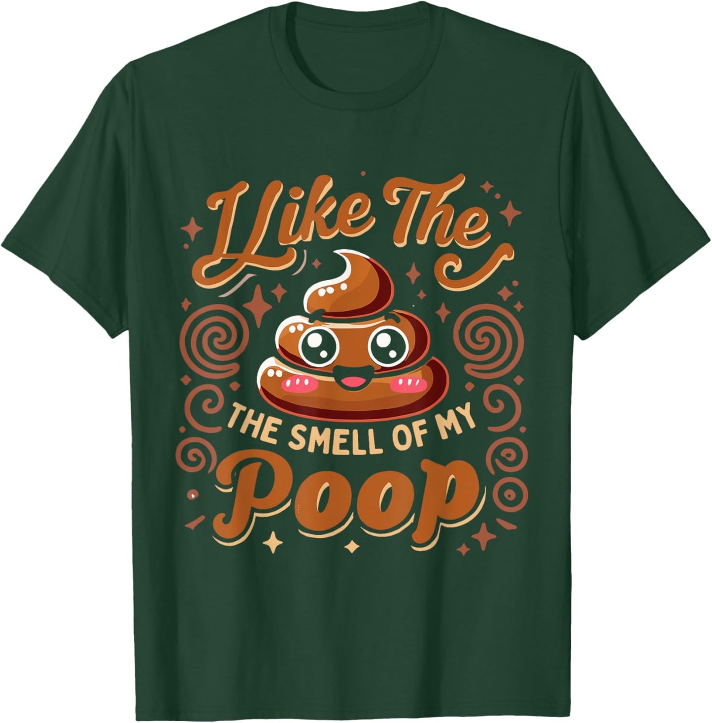 Sarcasm Pooped Poop Funny I Like The Smell Of My Poop T-Shirt - T-Shirt | Forest