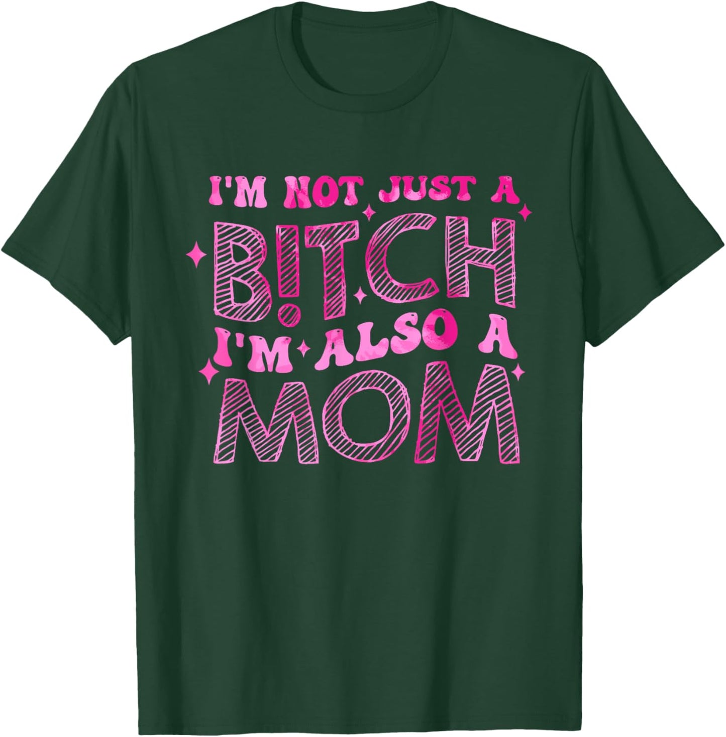 I'm Not Just A B!tch I'm Also An Mom Apparel T-Shirt - T-Shirt | Forest
