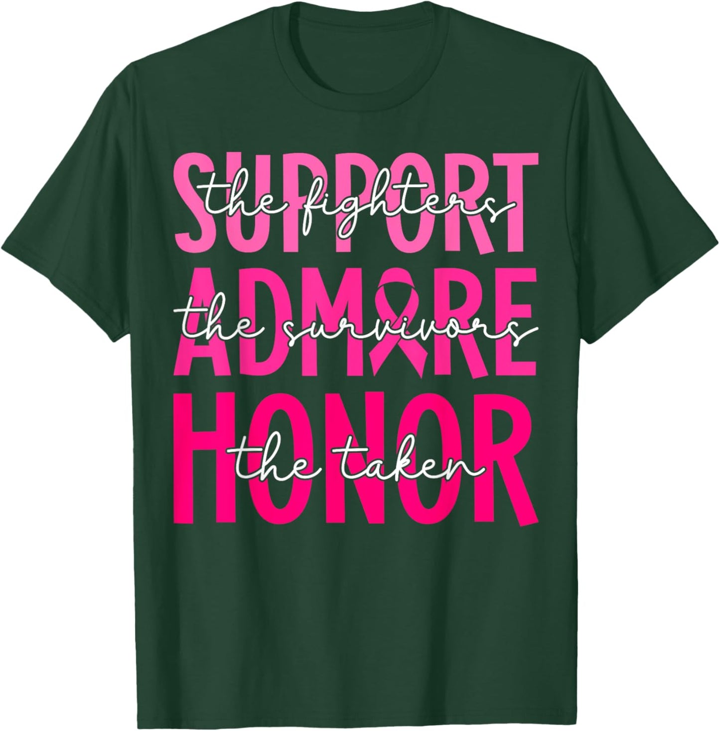 Support Admire Honor Breast Cancer Awareness Warrior Ribbon T-Shirt - T-Shirt | Forest