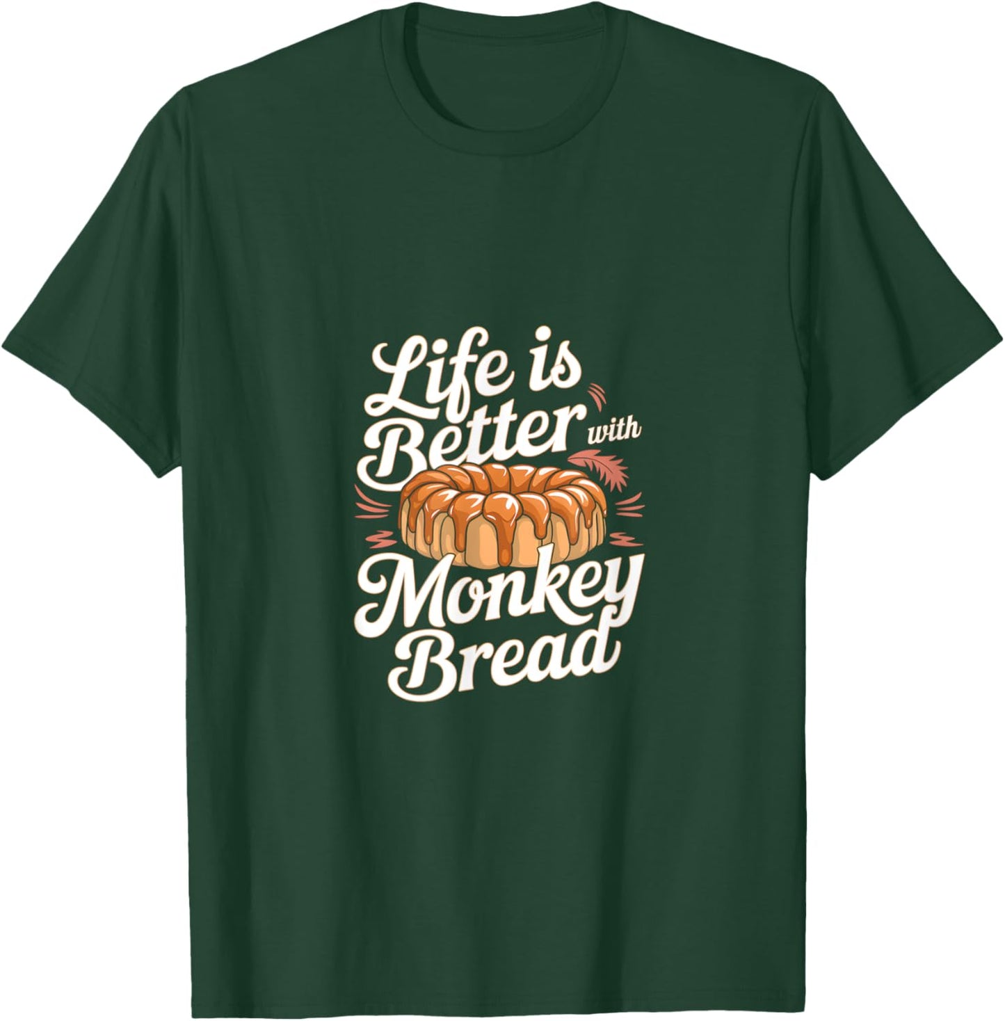 Life is Better with Monkey Bread T-Shirt - T-Shirt | Forest