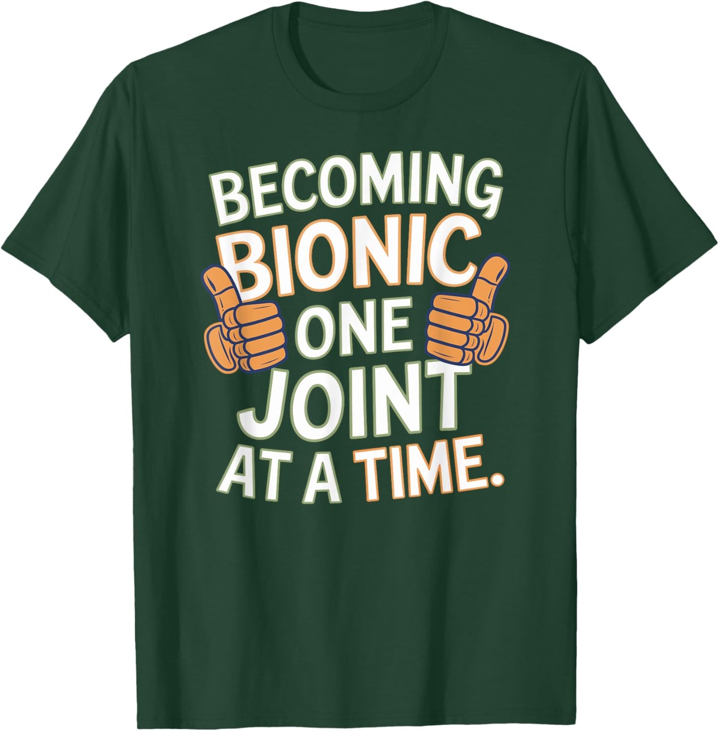Funny Becoming Bionic One Joint at a Time, Knee and Hip Fun T-Shirt - T-Shirt | Forest