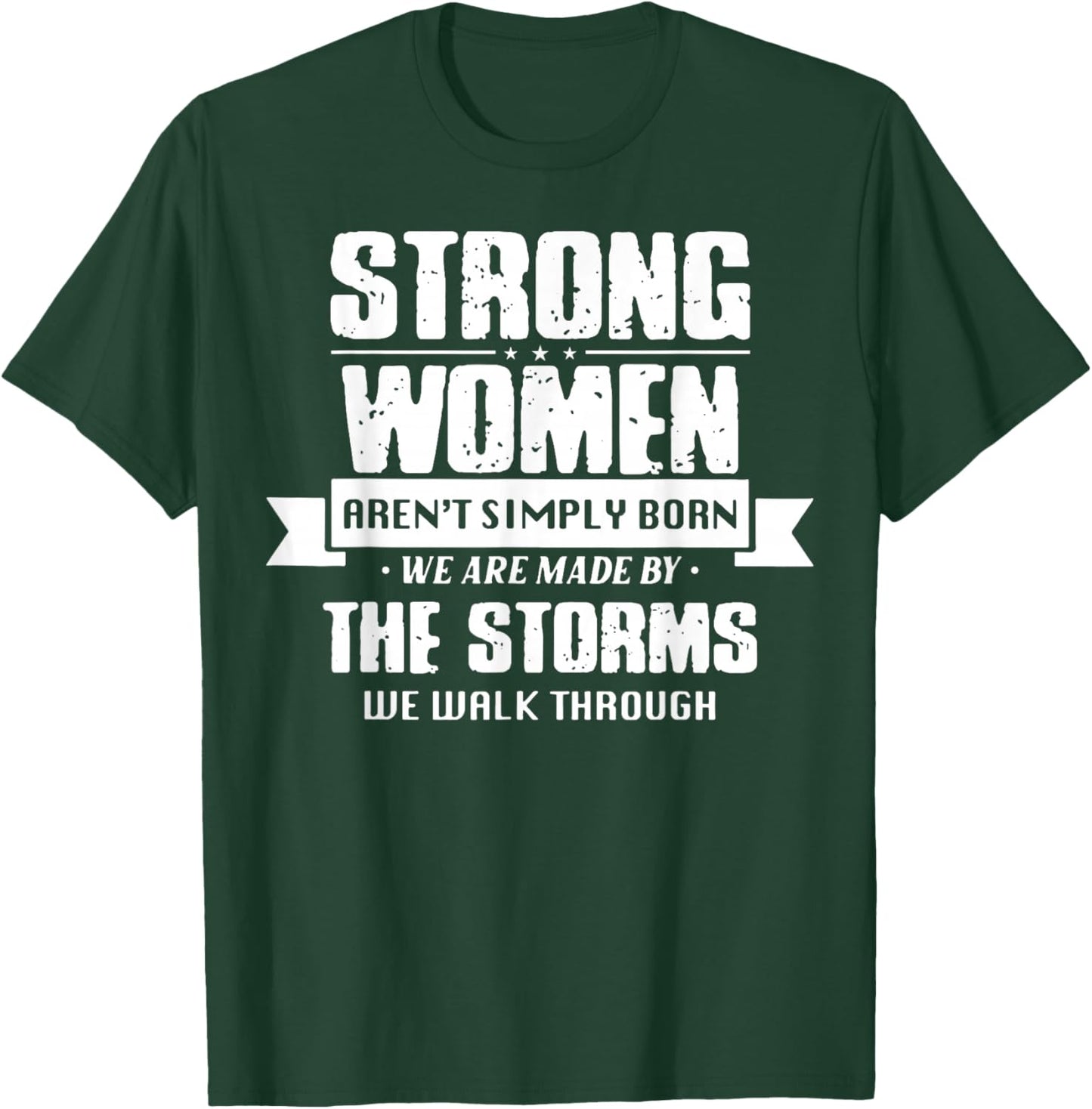 Strong Women Aren't Simply Born We Are Made By The Storms T-Shirt - T-Shirt | Forest