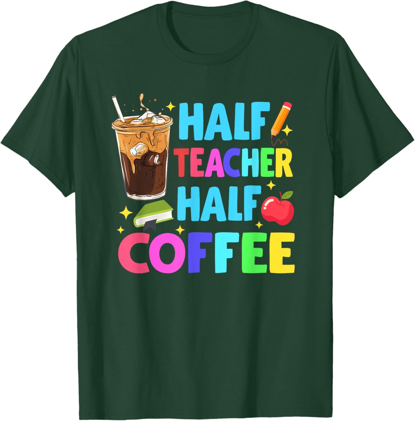 Half Teacher Half Coffee Teachers Iced Coffee Teach T-Shirt - T-Shirt | Forest