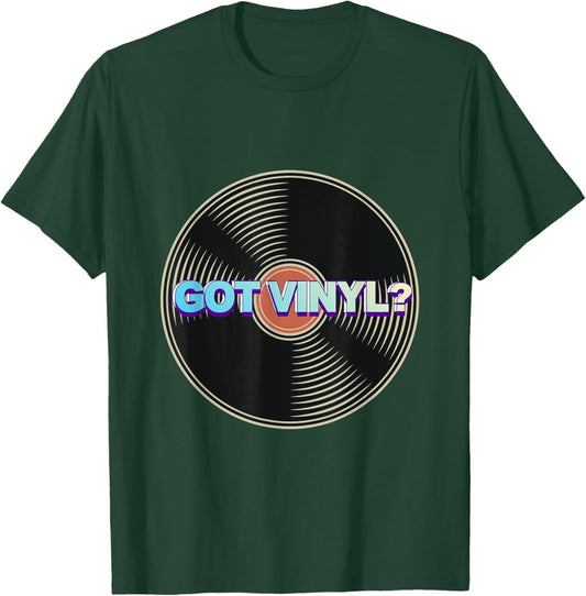 Got Vinyl? T-Shirt - T-Shirt | Forest
