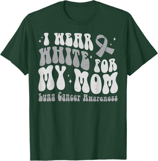 I Wear White For My Mom Lung Cancer Awareness T-Shirt - T-Shirt | Forest