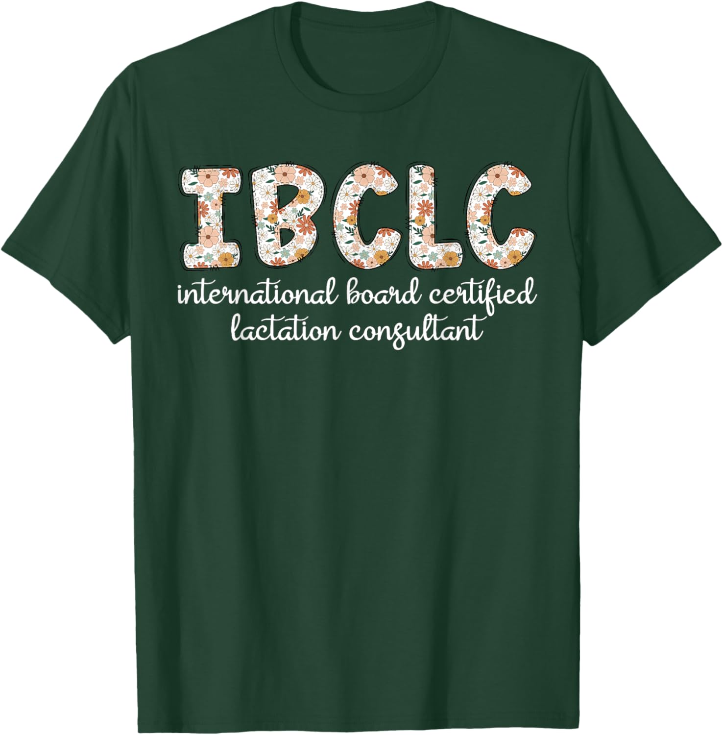 Floral IBCLC Lactation Consultant Breastfeeding Lactivist T-Shirt - T-Shirt | Forest
