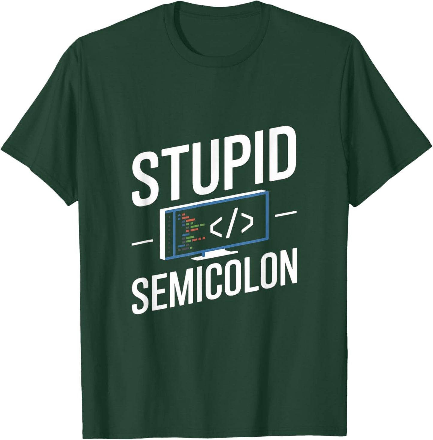 Stupid Semicolon Funny Software Engineer Coder Programmer T-Shirt - T-Shirt | Forest