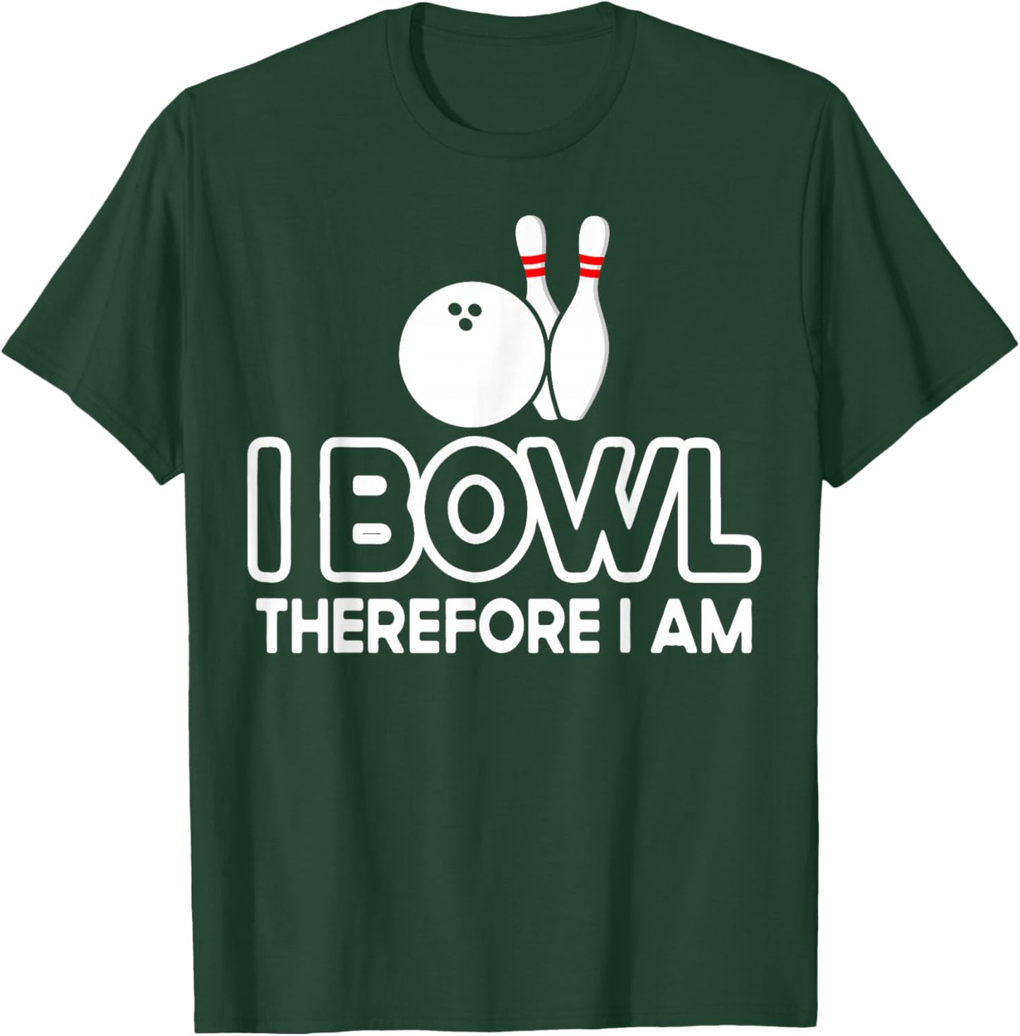 I Bowl Therefore I Am - Bowler Bowling Ball Funny Bowling T-Shirt - T-Shirt | Forest