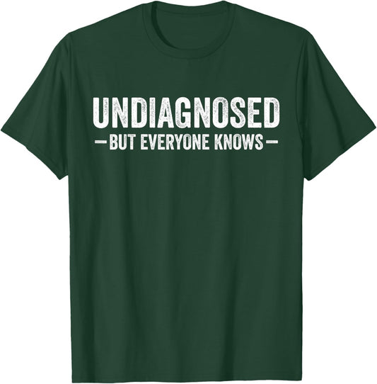 Undiagnosed but everyone knows funny sayings humor men women T-Shirt - T-Shirt | Forest