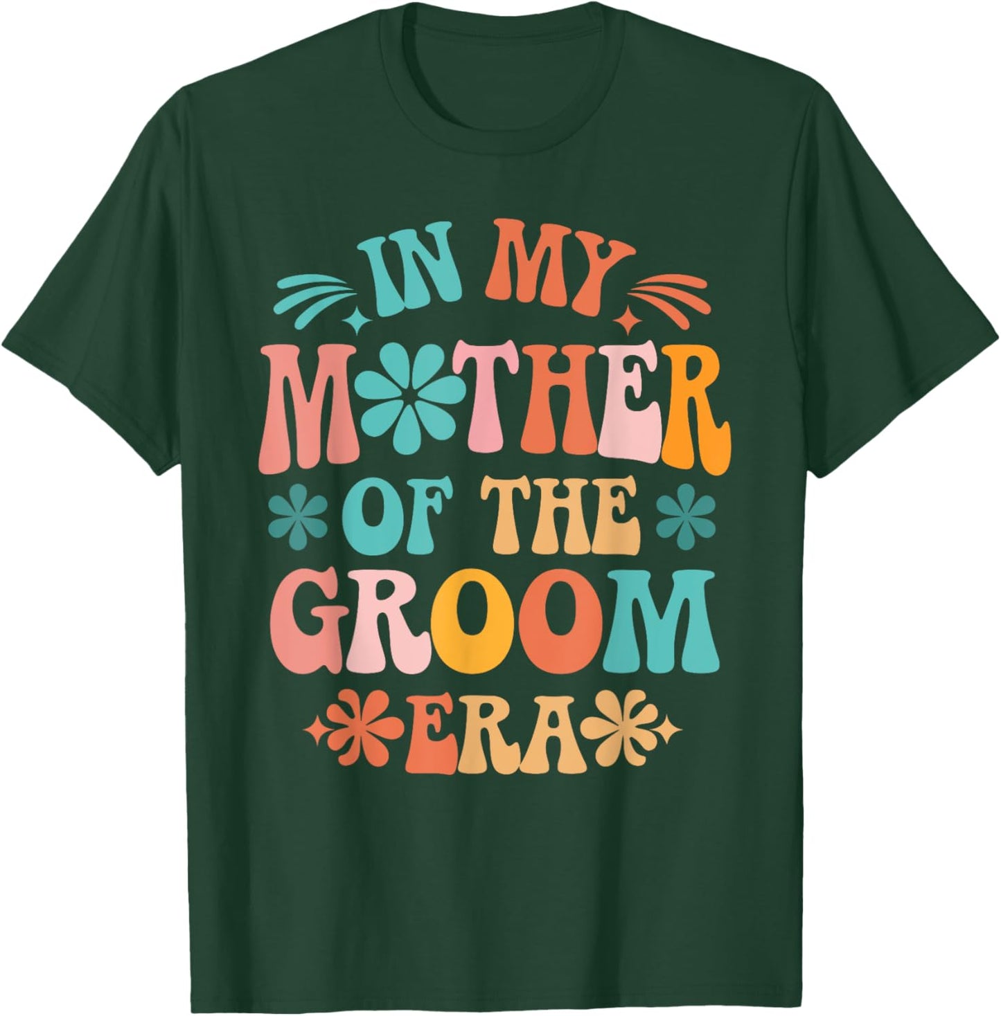 In My Mother of The Groom Era T-Shirt - T-Shirt | Forest