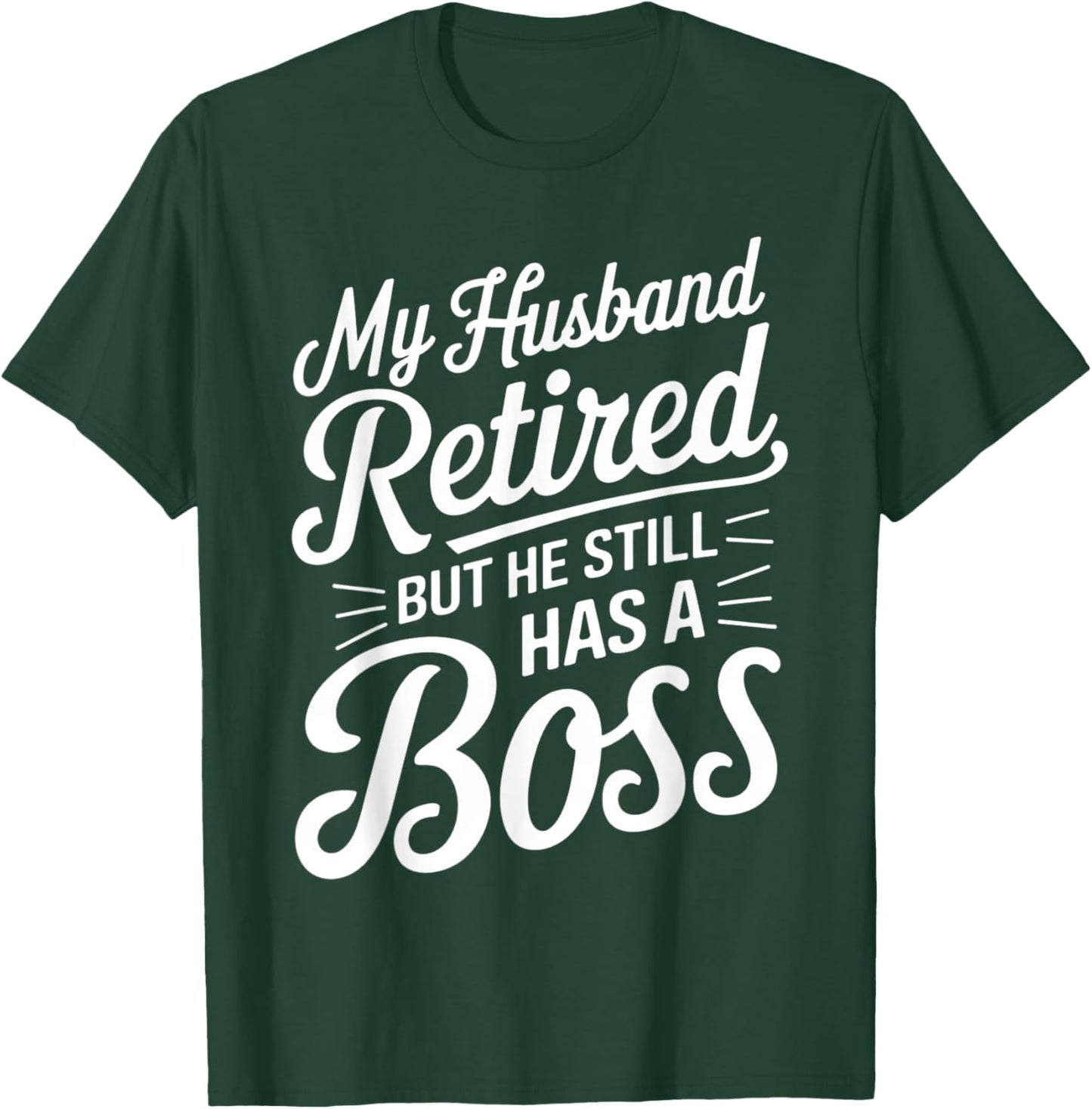 Wife Boss Funny My Husband Retired But He Still Has A Boss T-Shirt - T-Shirt | Forest