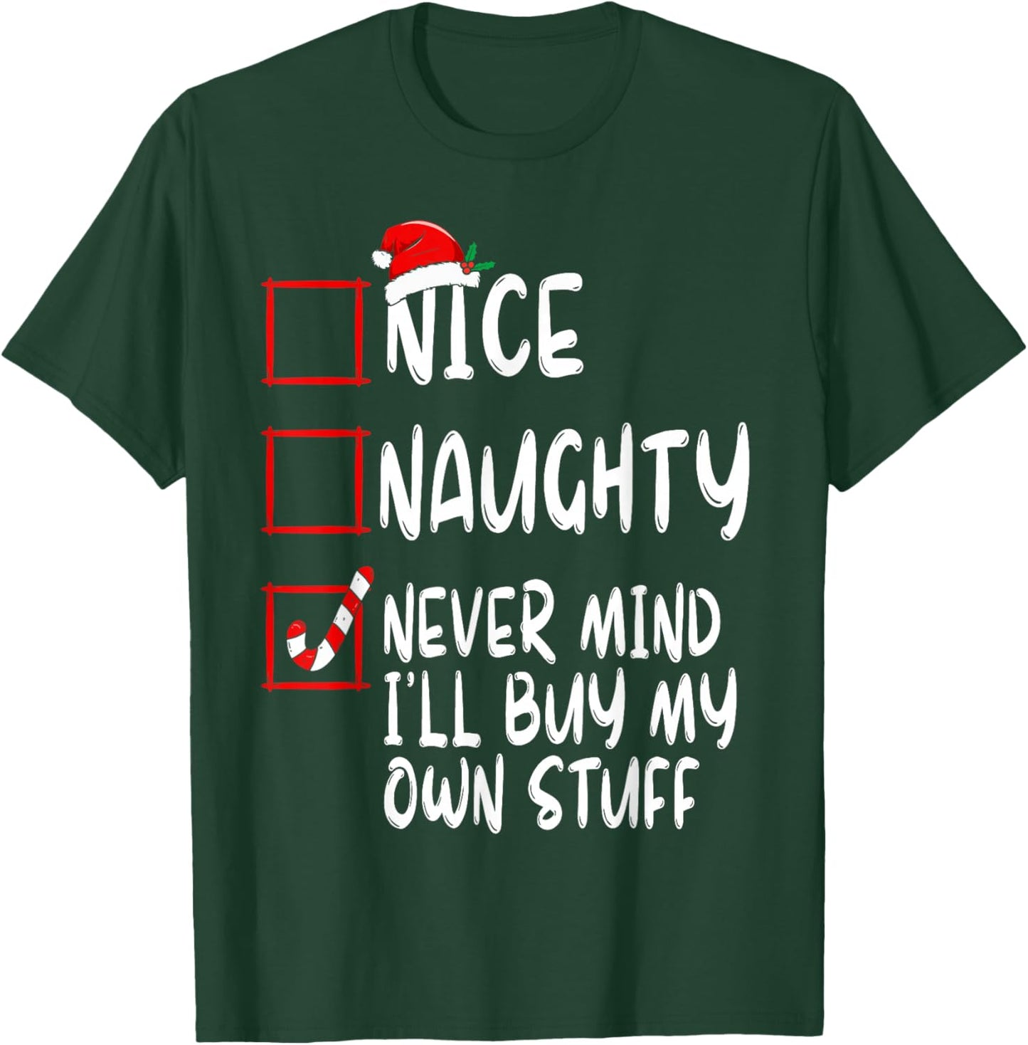 Nice Naughty Never Mind I'll Buy My Own Stuff Christmas List T-Shirt - T-Shirt | Forest