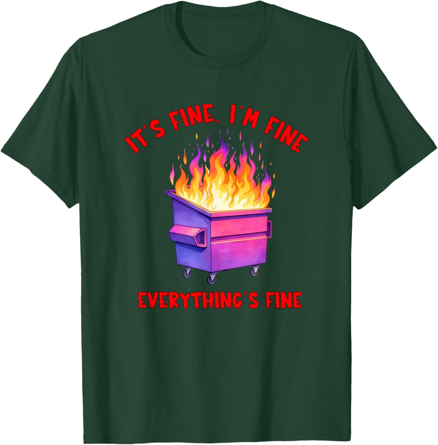Dumpster Fire Crisis Humor Everything's Fine Quote T-Shirt - T-Shirt | Forest