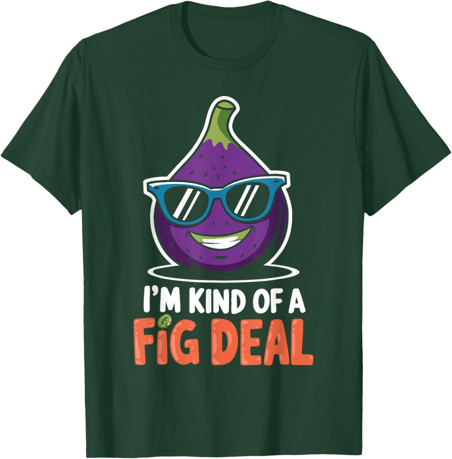 Fig Pun I'm Kind Of A Fig Deal Love Figs Funny Figs Plant T-Shirt - T-Shirt | Forest