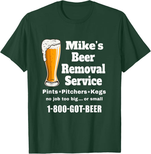 Mike's Beer Removal Service Michael Funny Beer Lover Drinker T-Shirt - T-Shirt | Forest
